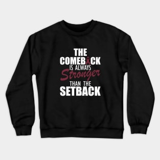 Multiple Myeloma - The comeback is always stronger than the setback w Crewneck Sweatshirt